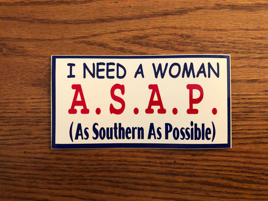 I Need A Woman ASAP Decal Bumper Sticker 