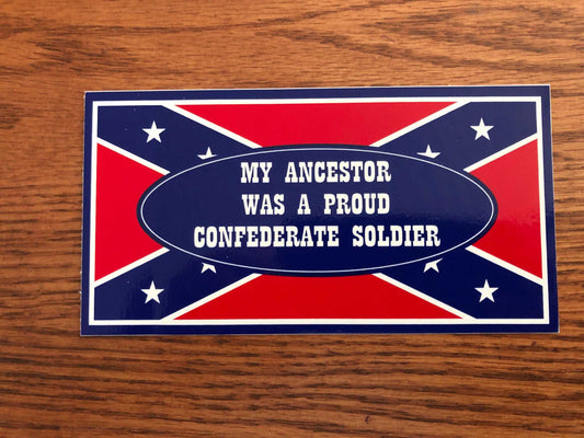 My Ancestor Was A Proud Confederate Soldier Decal Bumper Sticker